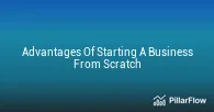 Advantages Of Starting A Business From Scratch