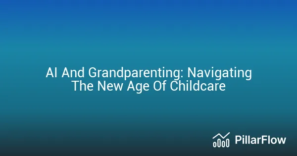 AI And Grandparenting Navigating The New Age Of Childcare