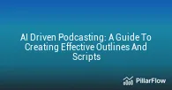 AI Driven Podcasting A Guide To Creating Effective Outlines And Scripts