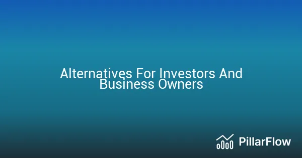 Alternatives For Investors And Business Owners