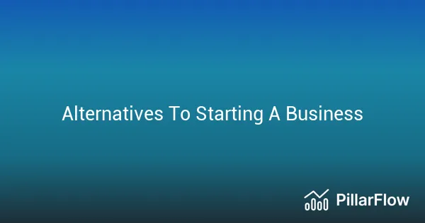 Alternatives To Starting A Business