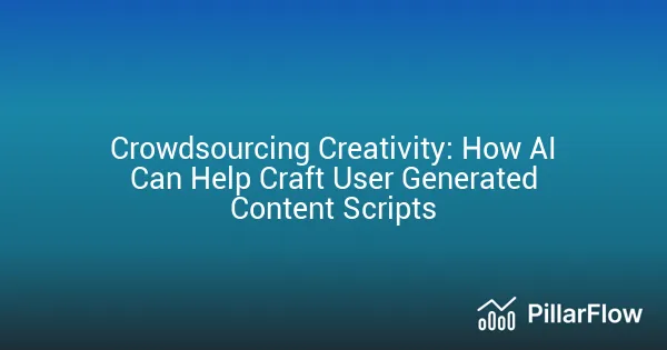 Crowdsourcing Creativity How AI Can Help Craft User Generated Content Scripts