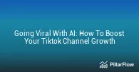 Going Viral With AI How To Boost Your Tiktok Channel Growth