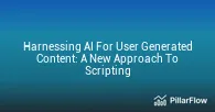 Harnessing AI For User Generated Content A New Approach To Scripting