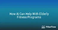 How AI Can Help With Elderly Fitness Programs