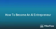 How To Become An AI Entrepreneur