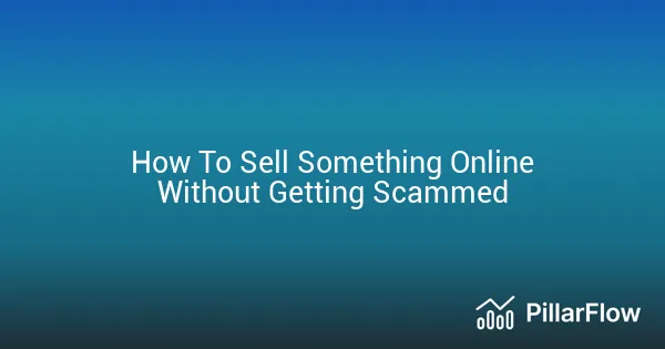 How To Sell Something Online Without Getting Scammed