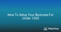 How To Setup Your Business For Under 1000