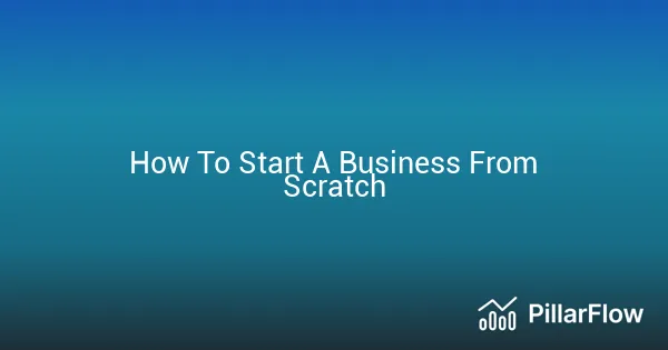 How To Start A Business From Scratch