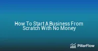How To Start A Business From Scratch With No Money