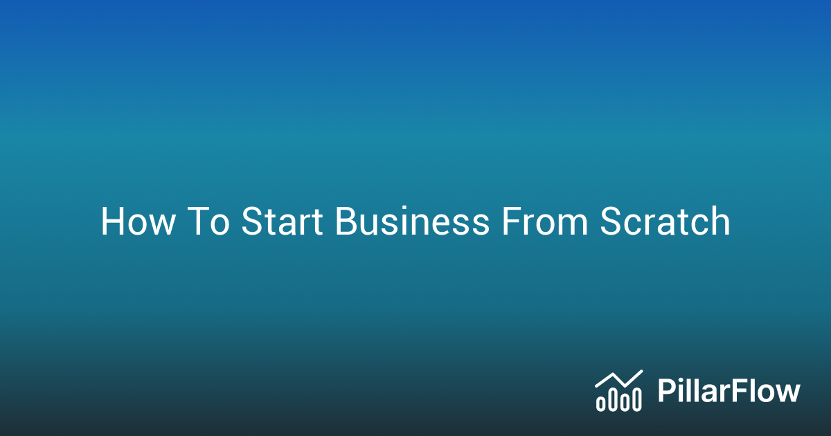 How To Start Business From Scratch