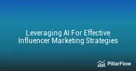 Leveraging AI For Effective Influencer Marketing Strategies