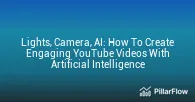 Lights, Camera, AI How To Create Engaging Youtube Videos With Artificial Intelligence