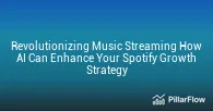 Revolutionizing Music Streaming How AI Can Enhance Your Spotify Growth Strategy