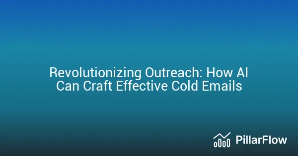 Revolutionizing Outreach How AI Can Craft Effective Cold Emails