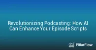 Revolutionizing Podcasting How AI Can Enhance Your Episode Scripts