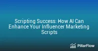 Scripting Success How AI Can Enhance Your Influencer Marketing Scripts