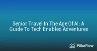 Senior Travel In The Age Of AI A Guide To Tech Enabled Adventures