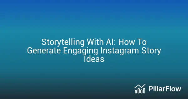 Storytelling With AI How To Generate Engaging Instagram Story Ideas