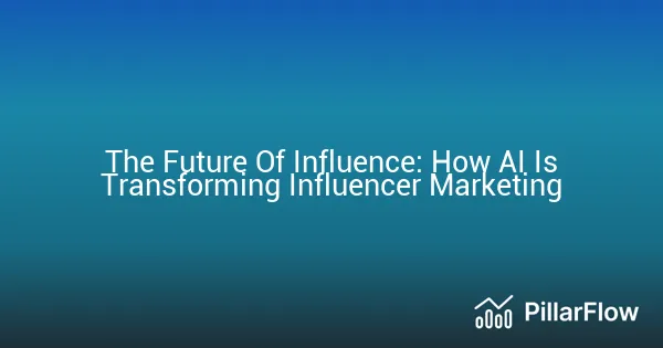 The Future Of Influence How AI Is Transforming Influencer Marketing