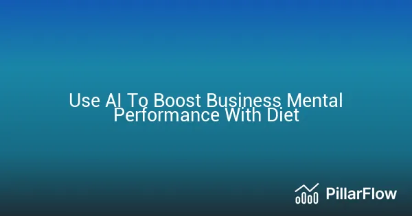 Use AI To Boost Business Mental Performance With Diet