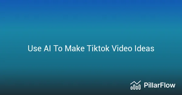 Use AI To Make Tiktok Video Ideas