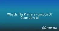 What Is The Primary Function Of Generative AI